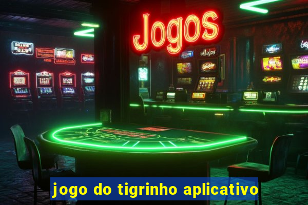 jogo do tigrinho aplicativo